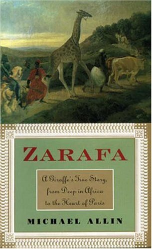 Michael Allin/Zarafa@A Giraffe's True Story, From Deep In Africa To The Heart Of Paris